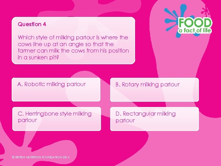 Question 4 Which style of milking parlour is where the cows line up at