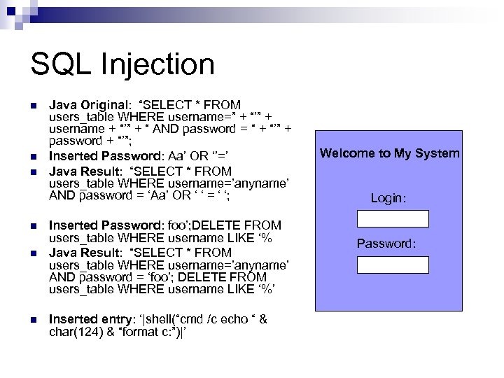 SQL Injection n n n Java Original: “SELECT * FROM users_table WHERE username=” +