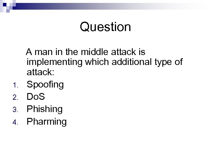 Question A man in the middle attack is implementing which additional type of attack: