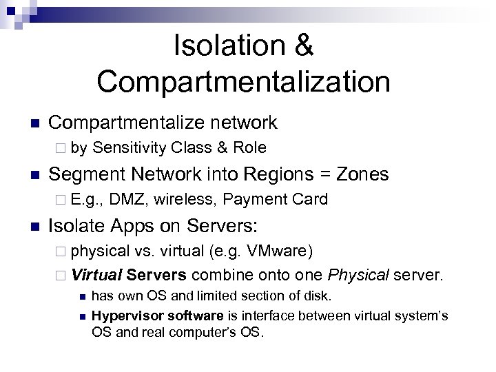 Isolation & Compartmentalization n Compartmentalize network ¨ by Sensitivity Class & Role n Segment