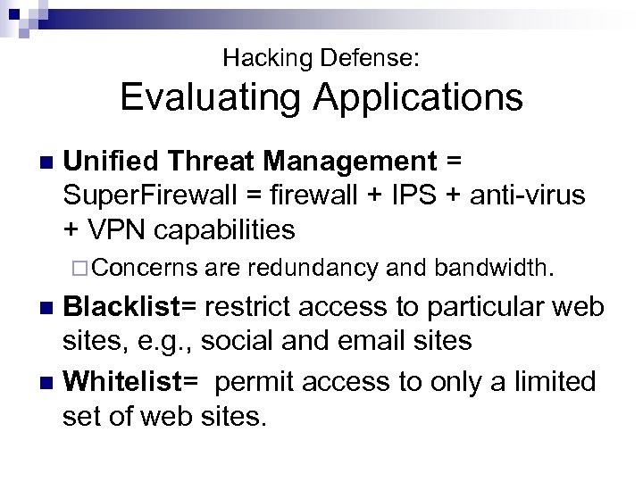 Hacking Defense: Evaluating Applications n Unified Threat Management = Super. Firewall = firewall +