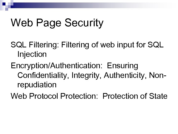 Web Page Security SQL Filtering: Filtering of web input for SQL Injection Encryption/Authentication: Ensuring