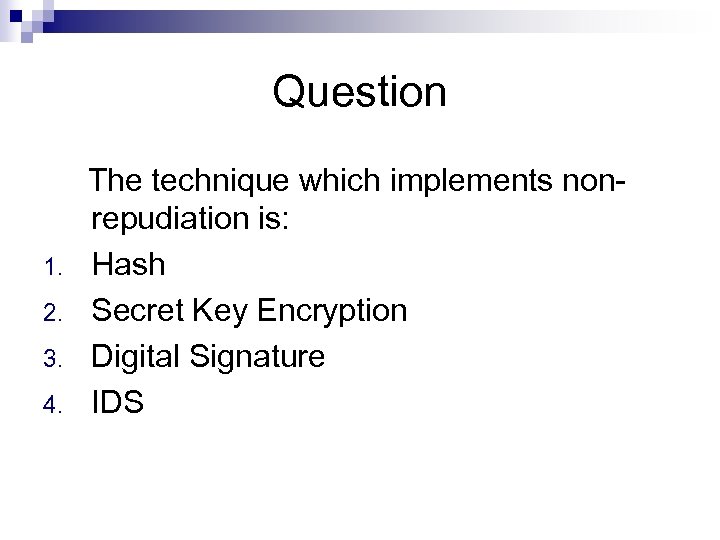 Question The technique which implements nonrepudiation is: 1. Hash 2. Secret Key Encryption 3.