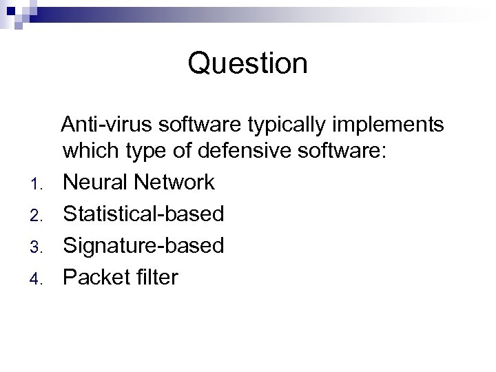 Question Anti-virus software typically implements which type of defensive software: 1. Neural Network 2.