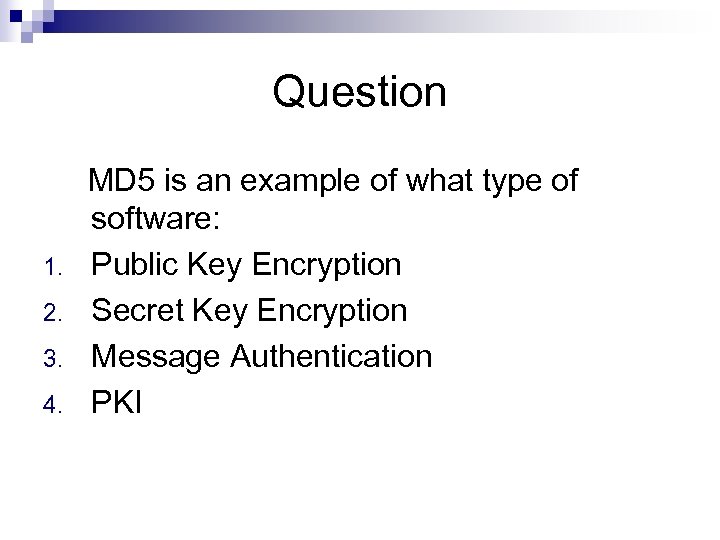 Question MD 5 is an example of what type of software: 1. Public Key