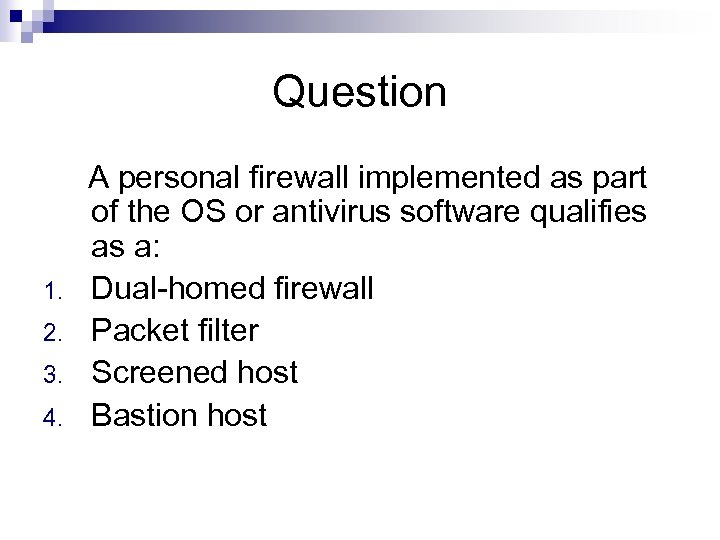 Question A personal firewall implemented as part of the OS or antivirus software qualifies