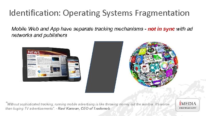 Identification: Operating Systems Fragmentation Mobile Web and App have separate tracking mechanisms - not