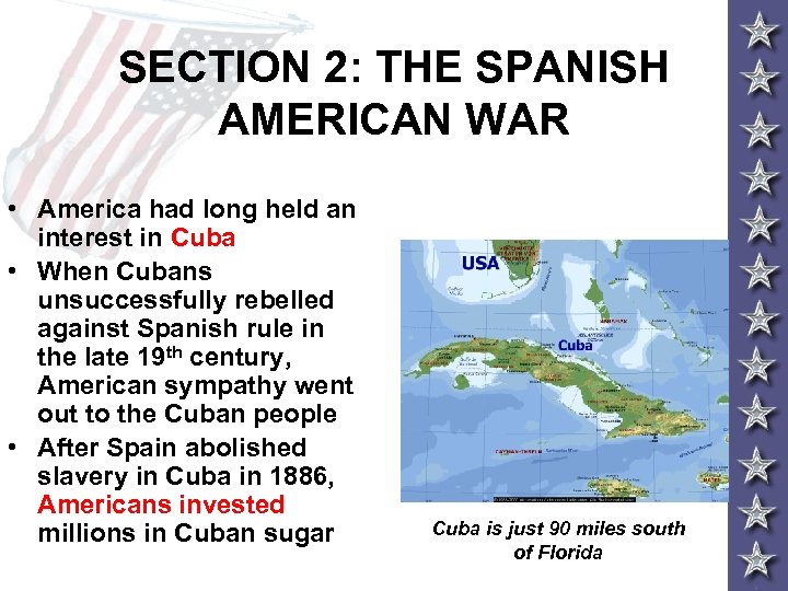 SECTION 2: THE SPANISH AMERICAN WAR • America had long held an interest in