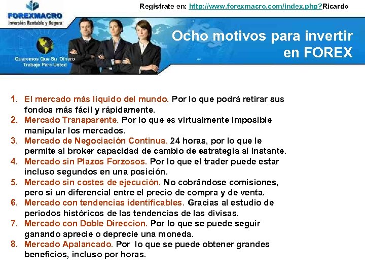 Regístrate en: http: //www. forexmacro. com/index. php? Ricardo Ocho motivos para invertir en FOREX