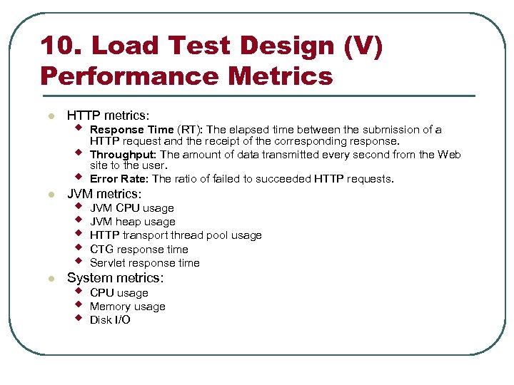 10. Load Test Design (V) Performance Metrics l l l HTTP metrics: w w