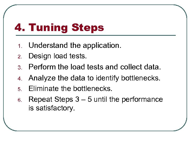 4. Tuning Steps 1. 2. 3. 4. 5. 6. Understand the application. Design load