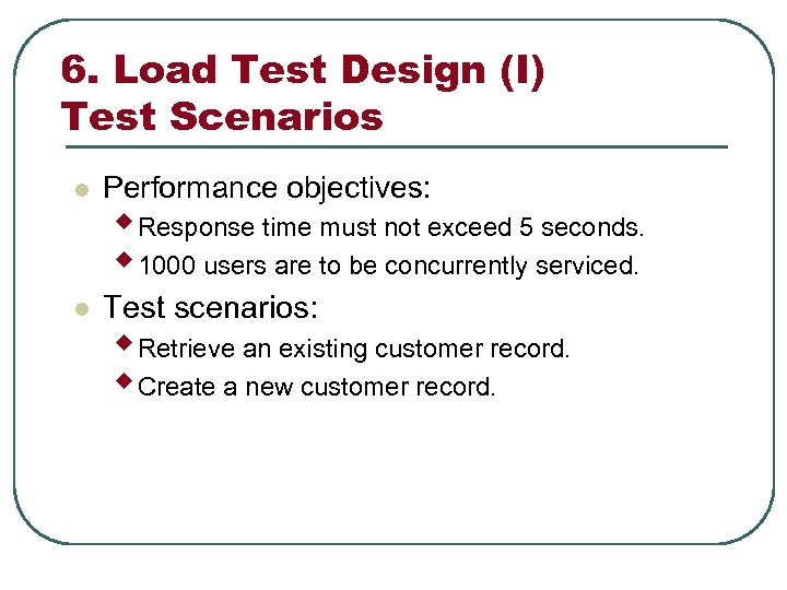 6. Load Test Design (I) Test Scenarios l Performance objectives: l Test scenarios: w
