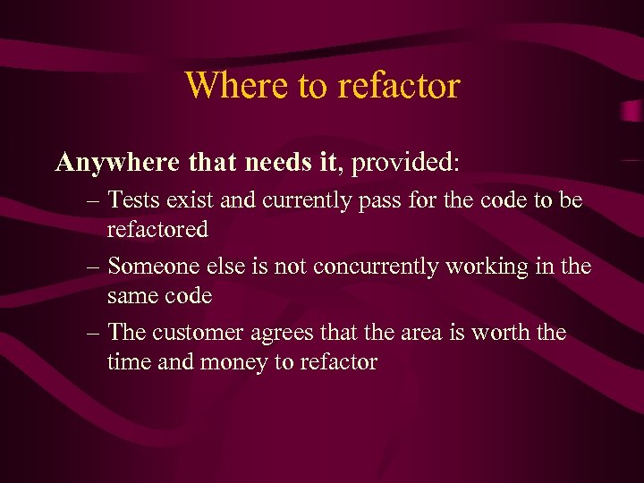 Where to refactor Anywhere that needs it, provided: – Tests exist and currently pass