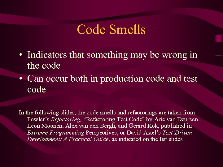 Code Smells • Indicators that something may be wrong in the code • Can