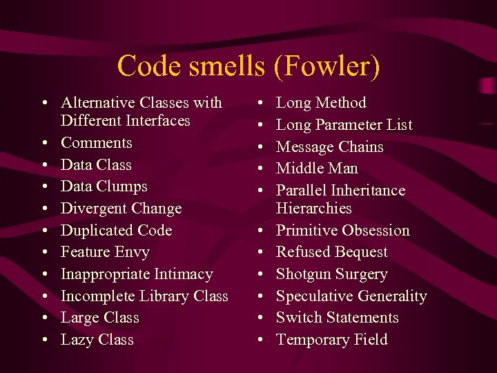 Code smells (Fowler) • Alternative Classes with Different Interfaces • Comments • Data Class