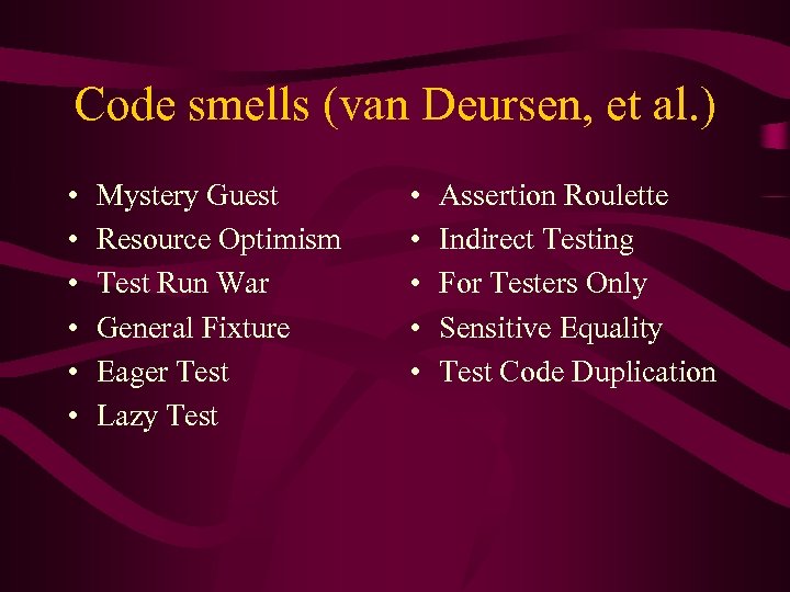 Code smells (van Deursen, et al. ) • • • Mystery Guest Resource Optimism