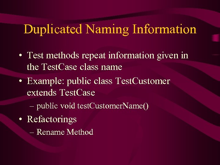 Duplicated Naming Information • Test methods repeat information given in the Test. Case class