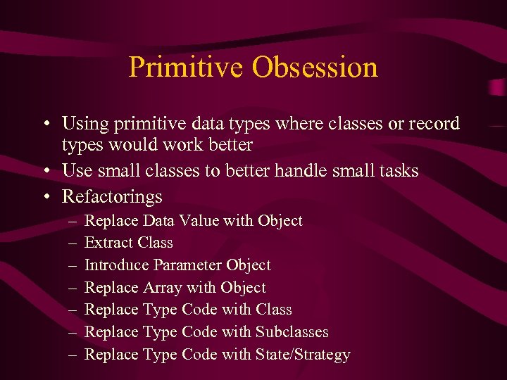 Primitive Obsession • Using primitive data types where classes or record types would work