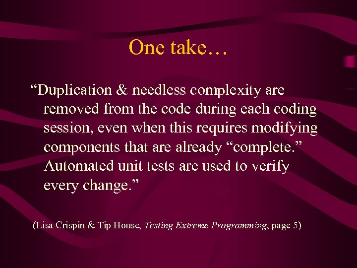 One take… “Duplication & needless complexity are removed from the code during each coding