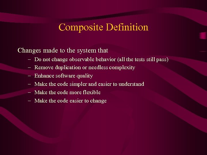 Composite Definition Changes made to the system that – – – Do not change