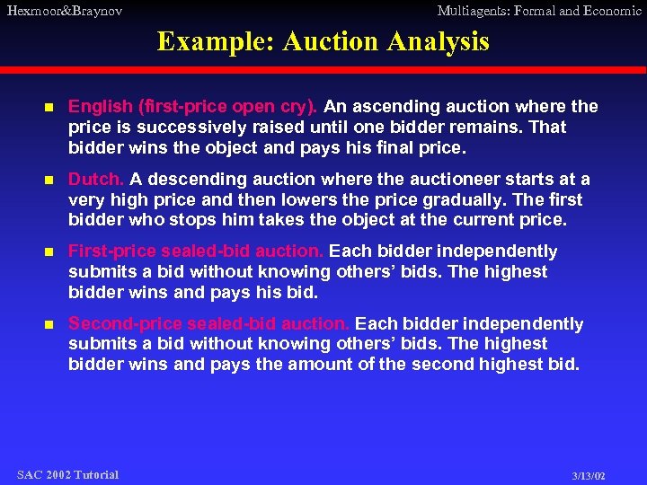 Hexmoor&Braynov Multiagents: Formal and Economic Example: Auction Analysis n English (first-price open cry). An
