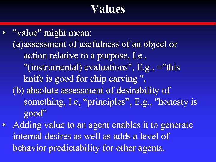 Values • "value" might mean: (a)assessment of usefulness of an object or action relative
