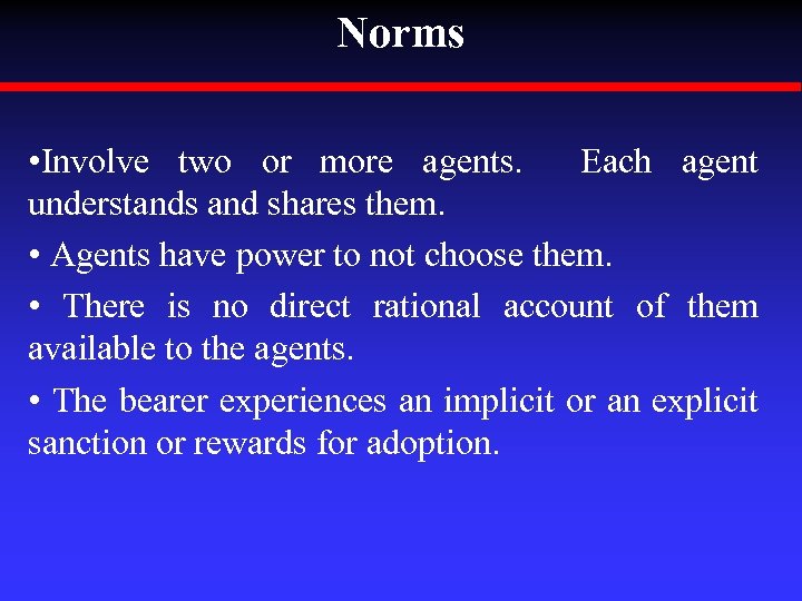 Norms • Involve two or more agents. Each agent understands and shares them. •