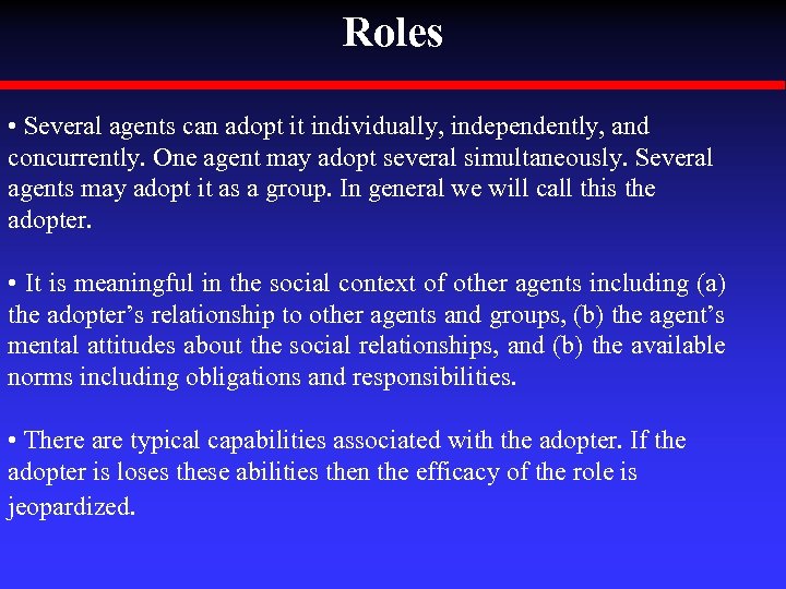 Roles • Several agents can adopt it individually, independently, and concurrently. One agent may