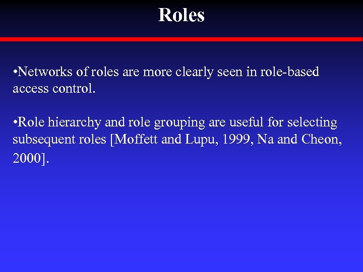 Roles • Networks of roles are more clearly seen in role-based access control. •