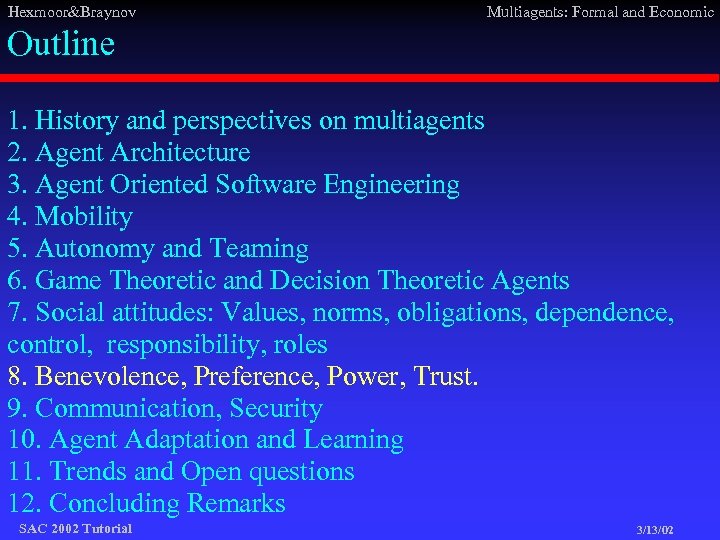 Hexmoor&Braynov Multiagents: Formal and Economic Outline 1. History and perspectives on multiagents 2. Agent