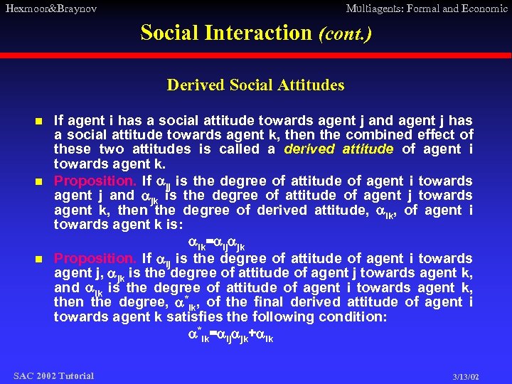 Hexmoor&Braynov Multiagents: Formal and Economic Social Interaction (cont. ) Derived Social Attitudes n n