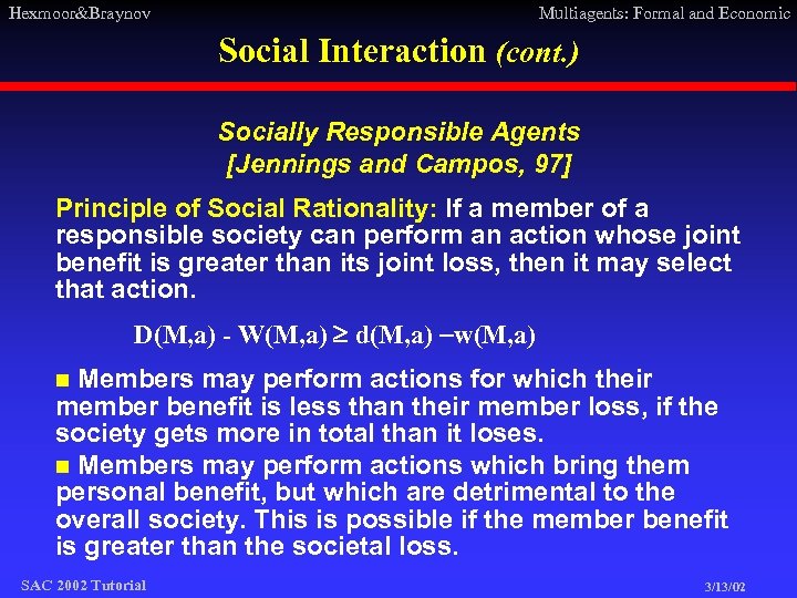Hexmoor&Braynov Multiagents: Formal and Economic Social Interaction (cont. ) Socially Responsible Agents [Jennings and