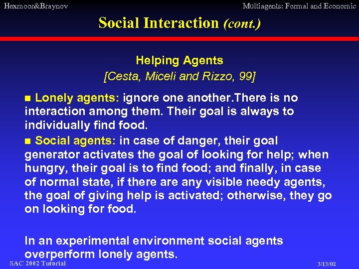 Hexmoor&Braynov Multiagents: Formal and Economic Social Interaction (cont. ) Helping Agents [Cesta, Miceli and