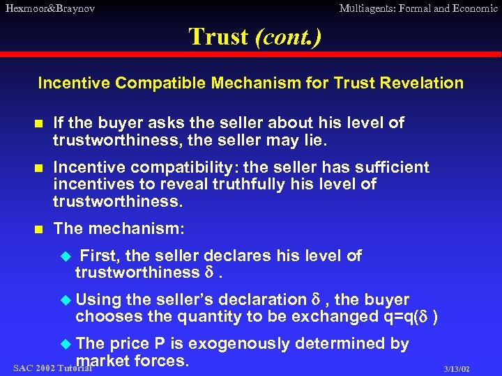 Hexmoor&Braynov Multiagents: Formal and Economic Trust (cont. ) Incentive Compatible Mechanism for Trust Revelation