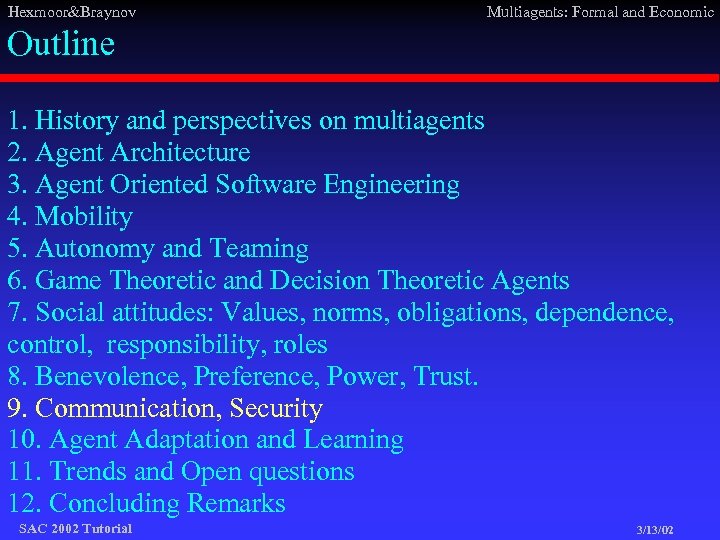 Hexmoor&Braynov Multiagents: Formal and Economic Outline 1. History and perspectives on multiagents 2. Agent