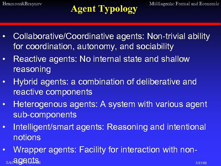 Hexmoor&Braynov Agent Typology Multiagents: Formal and Economic • Collaborative/Coordinative agents: Non-trivial ability for coordination,