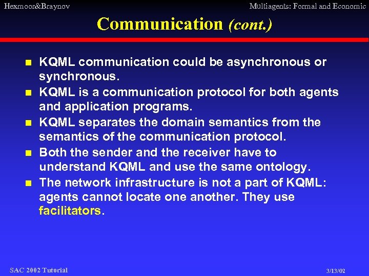 Hexmoor&Braynov Multiagents: Formal and Economic Communication (cont. ) n n n KQML communication could
