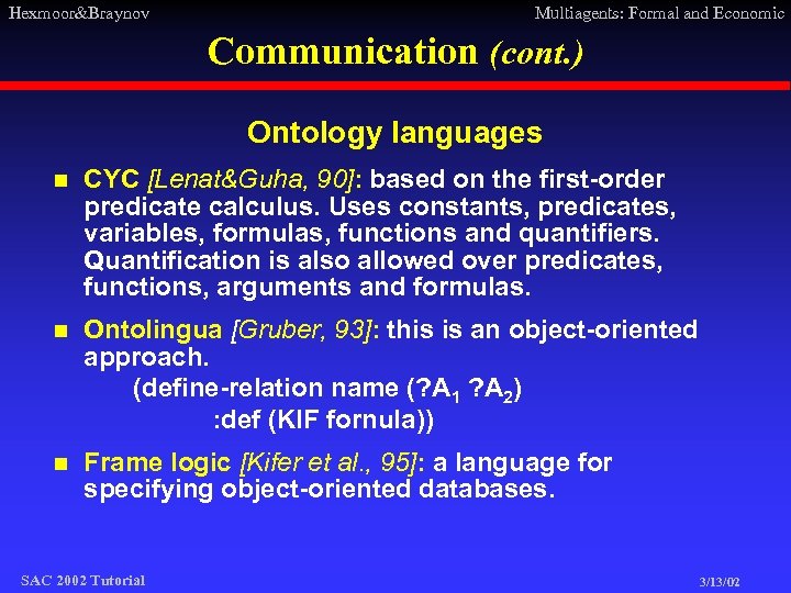 Hexmoor&Braynov Multiagents: Formal and Economic Communication (cont. ) Ontology languages n CYC [Lenat&Guha, 90]: