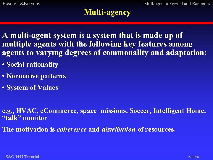 Hexmoor&Braynov Multiagents: Formal and Economic Multi-agency A multi-agent system is a system that is