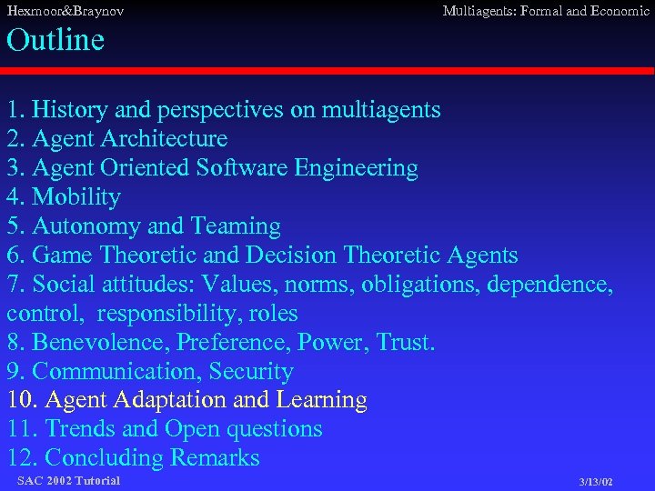 Hexmoor&Braynov Multiagents: Formal and Economic Outline 1. History and perspectives on multiagents 2. Agent