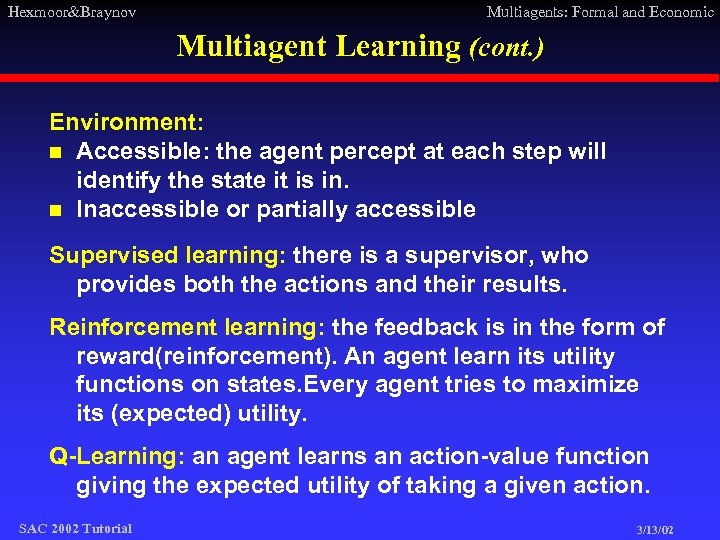 Hexmoor&Braynov Multiagents: Formal and Economic Multiagent Learning (cont. ) Environment: n Accessible: the agent