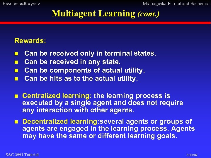 Hexmoor&Braynov Multiagents: Formal and Economic Multiagent Learning (cont. ) Rewards: n n Can be