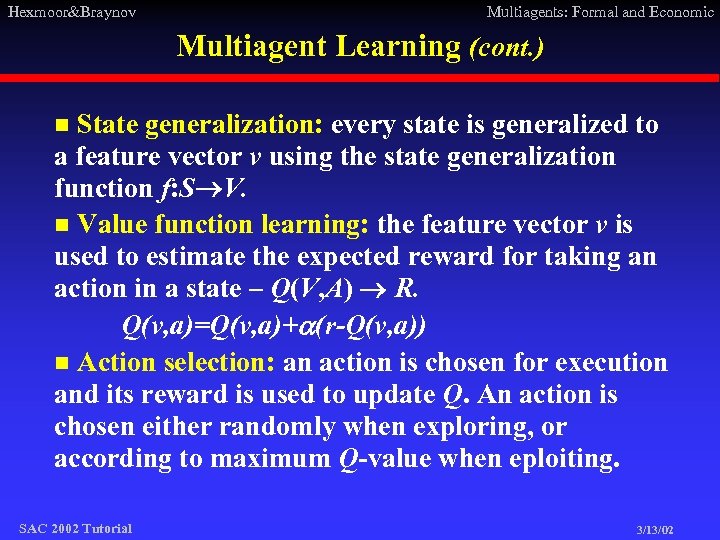 Hexmoor&Braynov Multiagents: Formal and Economic Multiagent Learning (cont. ) State generalization: every state is