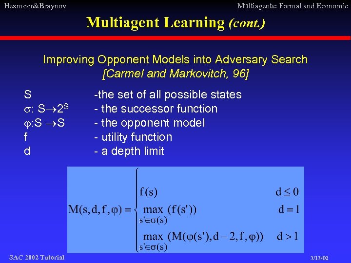 Hexmoor&Braynov Multiagents: Formal and Economic Multiagent Learning (cont. ) Improving Opponent Models into Adversary
