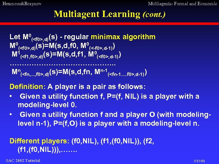 Hexmoor&Braynov Multiagents: Formal and Economic Multiagent Learning (cont. ) Let M 0(<f 0>, d)(s)