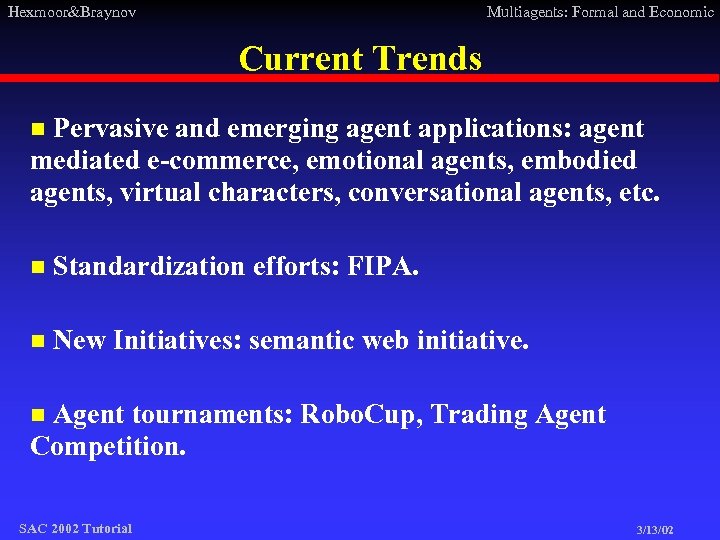 Hexmoor&Braynov Multiagents: Formal and Economic Current Trends Pervasive and emerging agent applications: agent mediated
