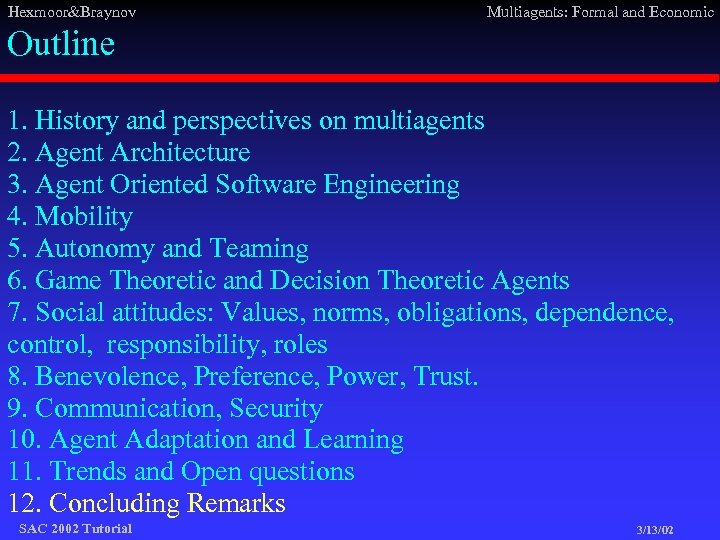 Hexmoor&Braynov Multiagents: Formal and Economic Outline 1. History and perspectives on multiagents 2. Agent