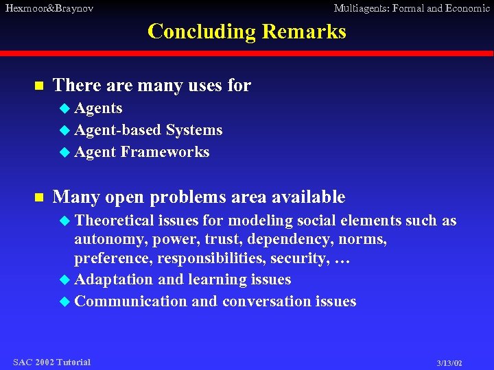 Hexmoor&Braynov Multiagents: Formal and Economic Concluding Remarks n There are many uses for u