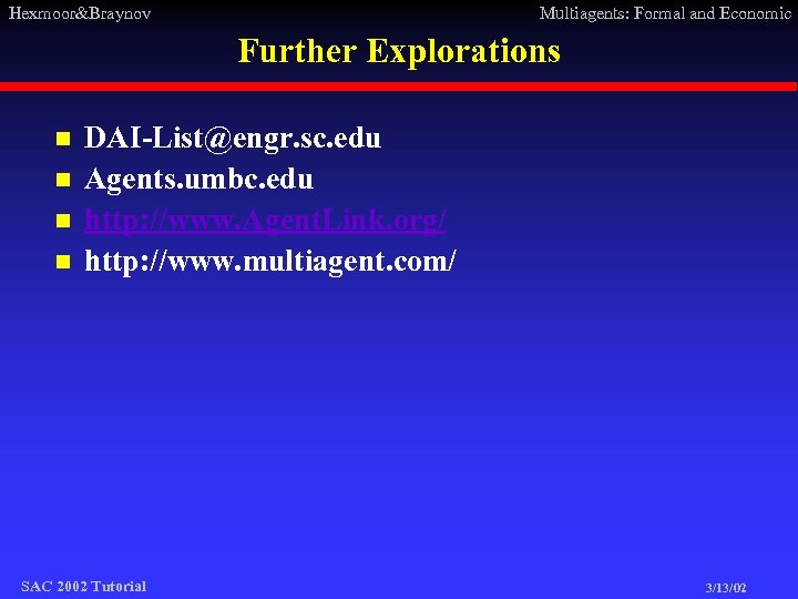Hexmoor&Braynov Multiagents: Formal and Economic Further Explorations n n DAI-List@engr. sc. edu Agents. umbc.