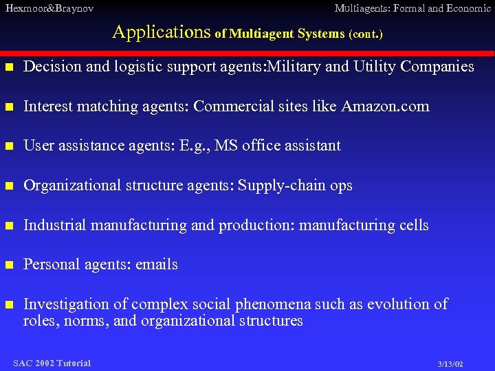 Hexmoor&Braynov Multiagents: Formal and Economic Applications of Multiagent Systems (cont. ) n Decision and